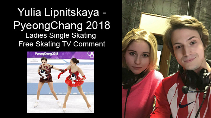 Yulia Lipnitskaya - PyeongChang 2018 Ladies Single Skating  Free Skating TV Comment