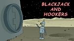 Blackjack and Hookers (BENDER!!)