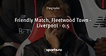 Friendly Match. Fleetwood Town - Liverpool - 0:5