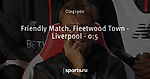 Friendly Match. Fleetwood Town - Liverpool - 0:5