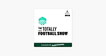 ‎The Totally Football Show with James Richardson: Colossus with feet of clay on Apple Podcasts