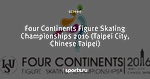 Four Continents Figure Skating Championships 2016 (Taipei City, Chinese Taipei)