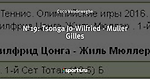 №19: Tsonga Jo-Wilfried - Muller Gilles