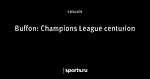 Buffon: Champions League centurion