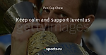 Keep calm and support Juventus