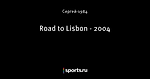 Road to Lisbon - 2004