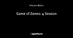 Game of Zones: 4 Season