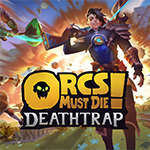 Orcs Must Die! Deathtrap